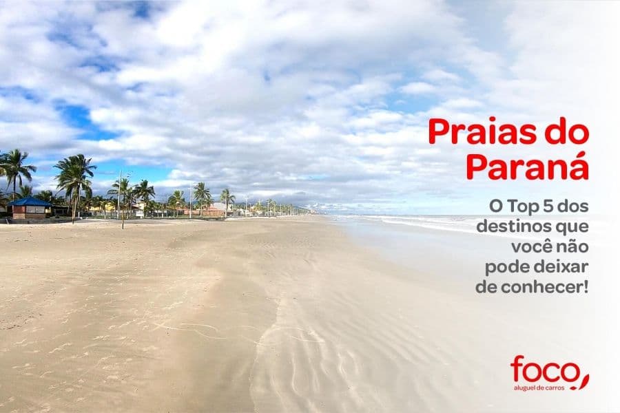 Praias do Paraná: o Top 5 dos destinos que você não pode deixar de conhecer!