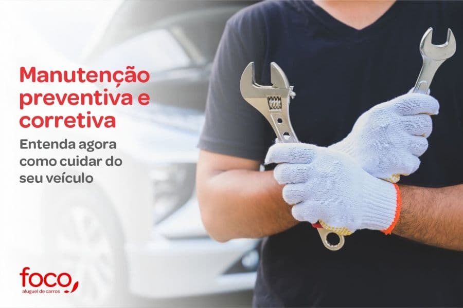 Manutenção preventiva e corretiva: entenda agora como cuidar do seu veículo