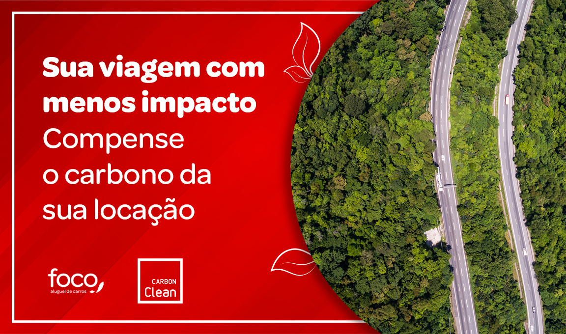 Sua viagem com menos impacto. Compense o carbono da sua locação. Foco e Carbon Clean.